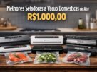 Melhores seladoras a vácuo domésticas de até R$1.000,00
