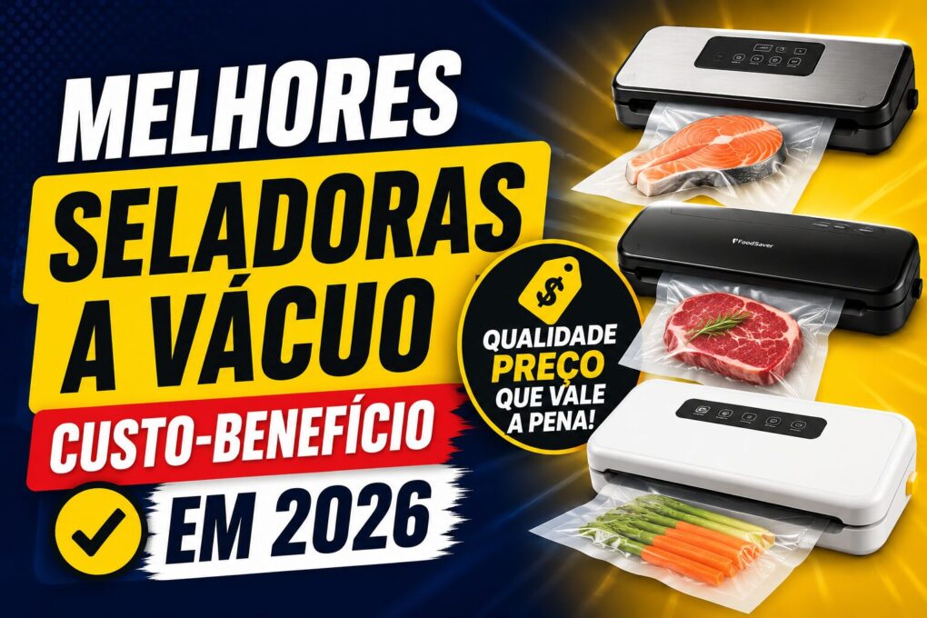 Melhores Seladoras a Vácuo Custo-Benefício em 2026